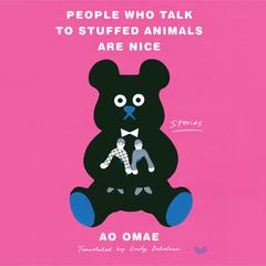 People Who Talk to Stuffed Animals Are Nice by Ao Omae audiobook