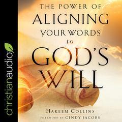 The Power of Aligning Your Words to God's Will by Hakeem Collins audiobook