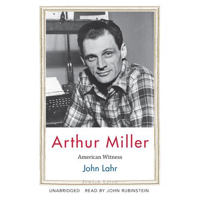 Arthur Miller by John Lahr audiobook