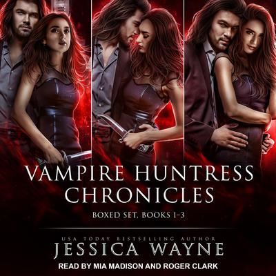 Vampire Huntress Chronicles Boxed Set, Books 1-3 by Jessica Wayne audiobook