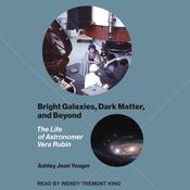 Bright Galaxies, Dark Matter, and Beyond by  Ashley Jean Yeager audiobook