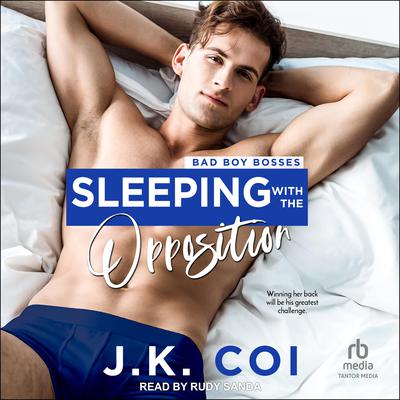 Sleeping with the Opposition by J.K. Coi audiobook