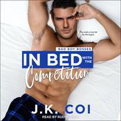 In Bed with the Competition by  J.K. Coi audiobook