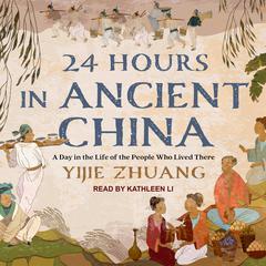 24 Hours in Ancient China by Yijie Zhuang audiobook