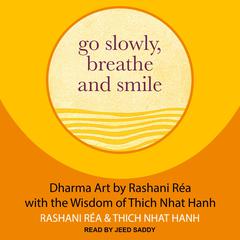 Go Slowly, Breathe and Smile by Rashani Réa audiobook