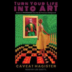 Turn Your Life Into Art by Caveat Magister audiobook