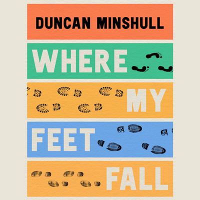 Where My Feet Fall by Duncan Minshull audiobook