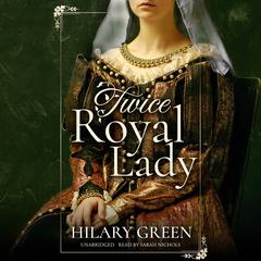 Twice Royal Lady by Hilary Green audiobook