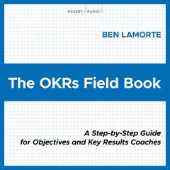 The OKRs Field Book by Ben Lamorte audiobook