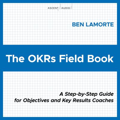 The OKRs Field Book by Ben Lamorte audiobook