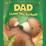 Dad, I Love You So Much by  Sequoia Kids Media audiobook