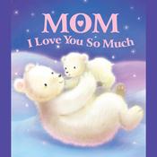 Mom, I Love You So Much by  Sequoia Kids Media audiobook