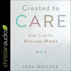 Created to Care by Sara Wallace audiobook
