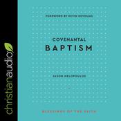 Covenantal Baptism (Blessings of the Faith) by  Jason Helopoulos audiobook