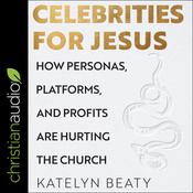 Celebrities for Jesus by  Katelyn Beaty audiobook