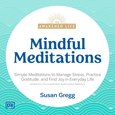 The Awakened Life, Mindful Meditations by Susan Gregg audiobook