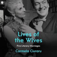 Lives of the Wives by Carmela Ciuraru audiobook