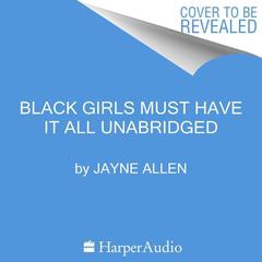 Black Girls Must Have It All by Jayne Allen audiobook