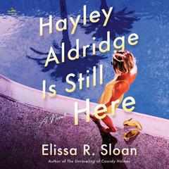 Hayley Aldridge Is Still Here by Elissa R. Sloan audiobook