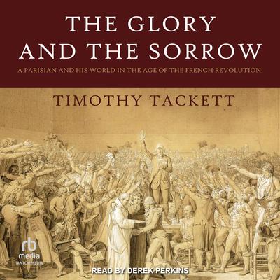 The Glory and the Sorrow by Timothy Tackett audiobook