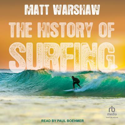 The History of Surfing by Matt Warshaw audiobook