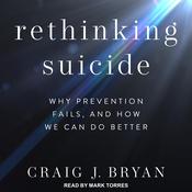 Rethinking Suicide by  Craig J. Bryan audiobook