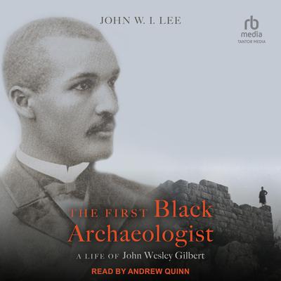 The First Black Archaeologist by John W.I. Lee audiobook