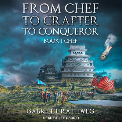 From Chef To Crafter To Conqueror by Gabriel Rathweg audiobook
