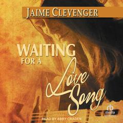 Waiting for a Love Song by Jaime Clevenger audiobook