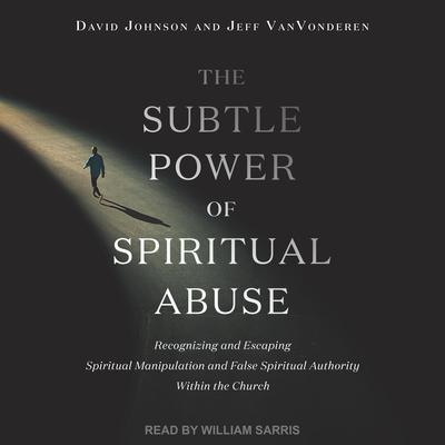 The Subtle Power of Spiritual Abuse by David Johnson audiobook