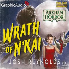 The Wrath of N'Kai [Dramatized Adaptation] by Josh Reynolds audiobook