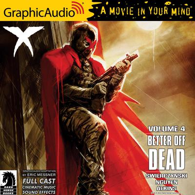 X Volume 4: Better Off Dead [Dramatized Adaptation] by Duane Swierczynski audiobook