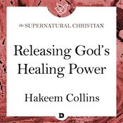 Releasing God's Healing Power by  Hakeem Collins audiobook