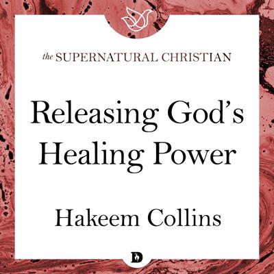 Releasing God's Healing Power by Hakeem Collins audiobook