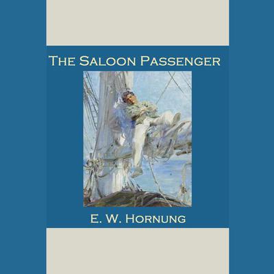 The Saloon Passenger by E. W. Hornung audiobook