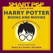 Smart Pop Explains Harry Potter Books and Movies by  The Editors of Smart Pop audiobook