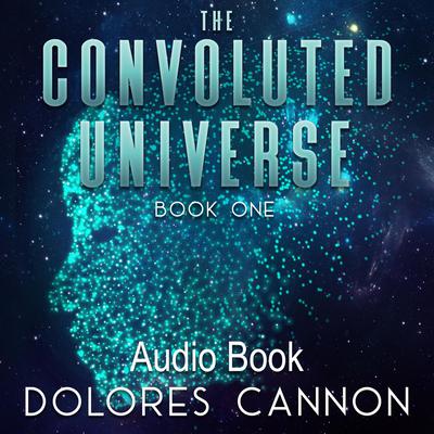 The Convoluted Universe, Book One by Dolores Cannon audiobook