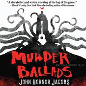 Murder Ballads by  John Hornor Jacobs audiobook