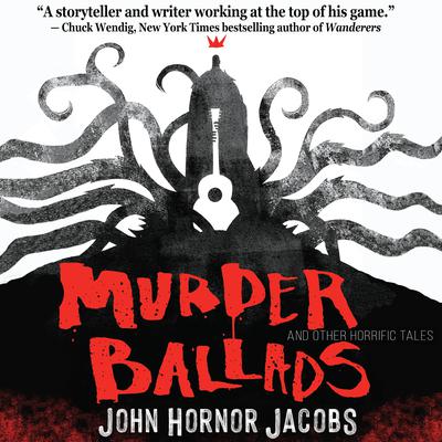 Murder Ballads by John Hornor Jacobs audiobook