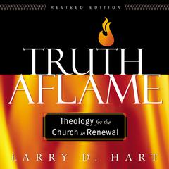 Truth Aflame by Larry D. Hart audiobook