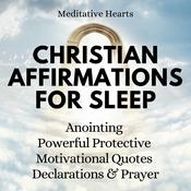 Christian Affirmations For Sleep by  Meditative Hearts audiobook