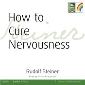How to Cure Nervousness by  Rudolf Steiner audiobook