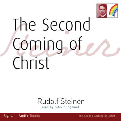 The Second Coming of Christ by Rudolf Steiner Ph.D. audiobook
