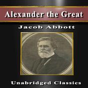 Alexander the Great (Special Edition) by  Jacob Abbott audiobook