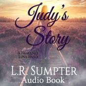 Judy's Story: A Heavenly Love Story by  L.R. Sumpter audiobook