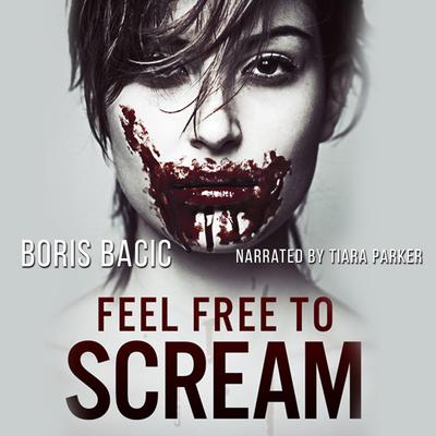 Feel Free To Scream by Boris Bacic audiobook