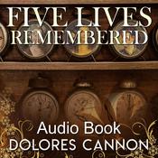 Five Lives Remembered by  Dolores Cannon audiobook