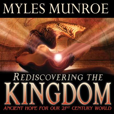 Rediscovering the Kingdom by Myles Munroe audiobook