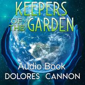 Keepers of the Garden by  Dolores Cannon audiobook