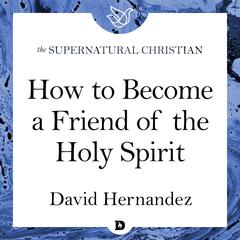 How to Become a Friend of the Holy Spirit by David Hernandez audiobook